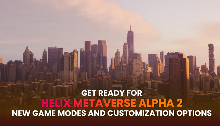 Get Ready for Helix Metaverse Alpha 2: New Game Modes and Customization ...