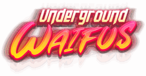Underground Waifus