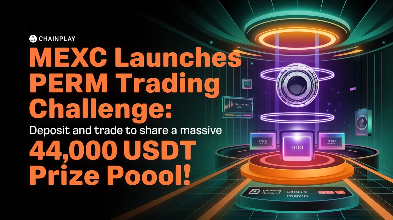 MEXC Launches PERM Trading Challenge: Deposit and Trade to Share a Massive 44,000 USDT Prize Pool!